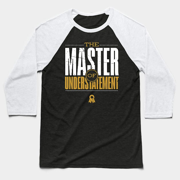 Master Of Understatement -Gold Baseball T-Shirt by bluerockproducts